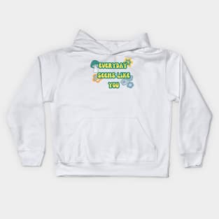 Everyday Seems Like You Kids Hoodie